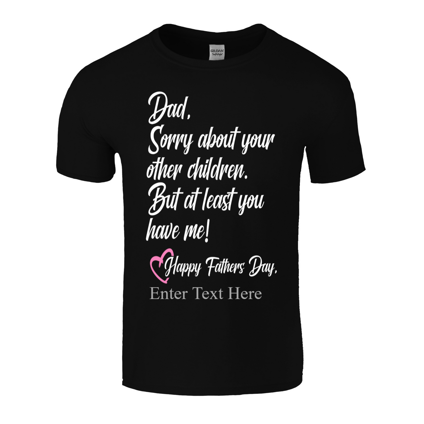 Sorry Dad About Your Other Kids You Still Have Me Happy Father's Day