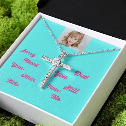 Sorry About Your Other Kids Dad You Still Hve Me Cz Cross Necklace