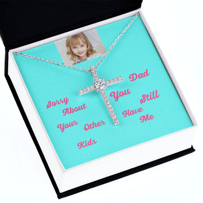 Sorry About Your Other Kids Dad You Still Hve Me Cz Cross Necklace