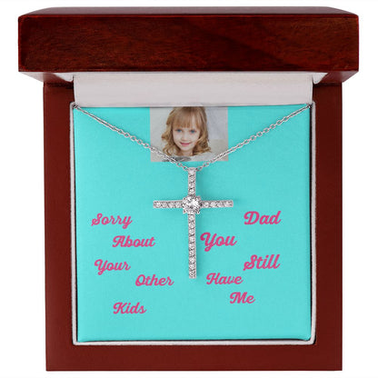 Sorry About Your Other Kids Dad You Still Hve Me Cz Cross Necklace