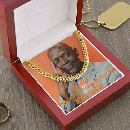 Dad Thanks For Putting Up With Me Literally Cuban Chain lLink Necklace