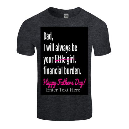 Dad I'll Always Be Your Little/Financial Burden