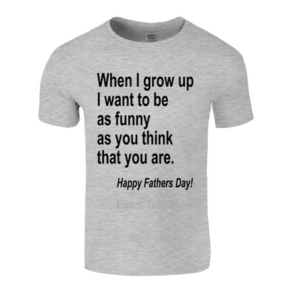 When I Grow Up I Hope To Be As Funny As You Think You Are Peronalized Dad Shirt