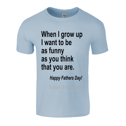 When I Grow Up I Hope To Be As Funny As You Think You Are Peronalized Dad Shirt