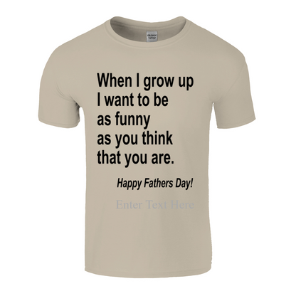 When I Grow Up I Hope To Be As Funny As You Think You Are Peronalized Dad Shirt