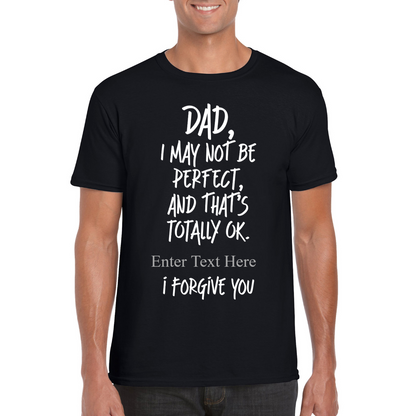 Dad I May Not Be Perfect, But That's Totally Ok I Forgive You Personalixed  T Shirt