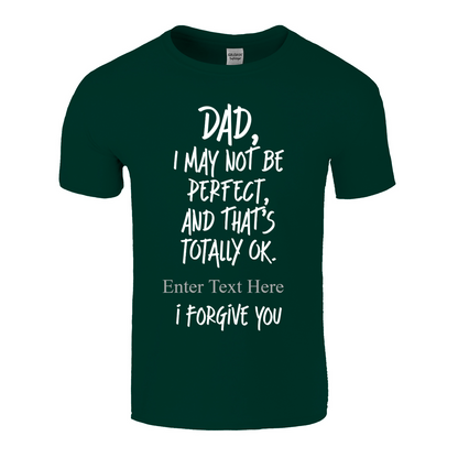 Dad I May Not Be Perfect, But That's Totally Ok I Forgive You Personalixed  T Shirt