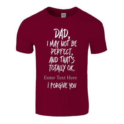 Dad I May Not Be Perfect, But That's Totally Ok I Forgive You Personalixed  T Shirt