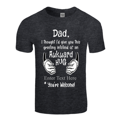 Dad I Thought I'd Give This  Greeting Instead of an Awkward Hug  Funny Personalized T Shirt