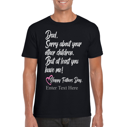 Sorry Dad About Your Other Kids You Still Have Me  Happy Father's Day
