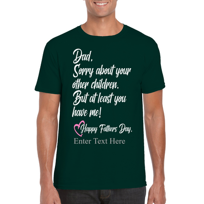 Sorry Dad About Your Other Kids You Still Have Me  Happy Father's Day