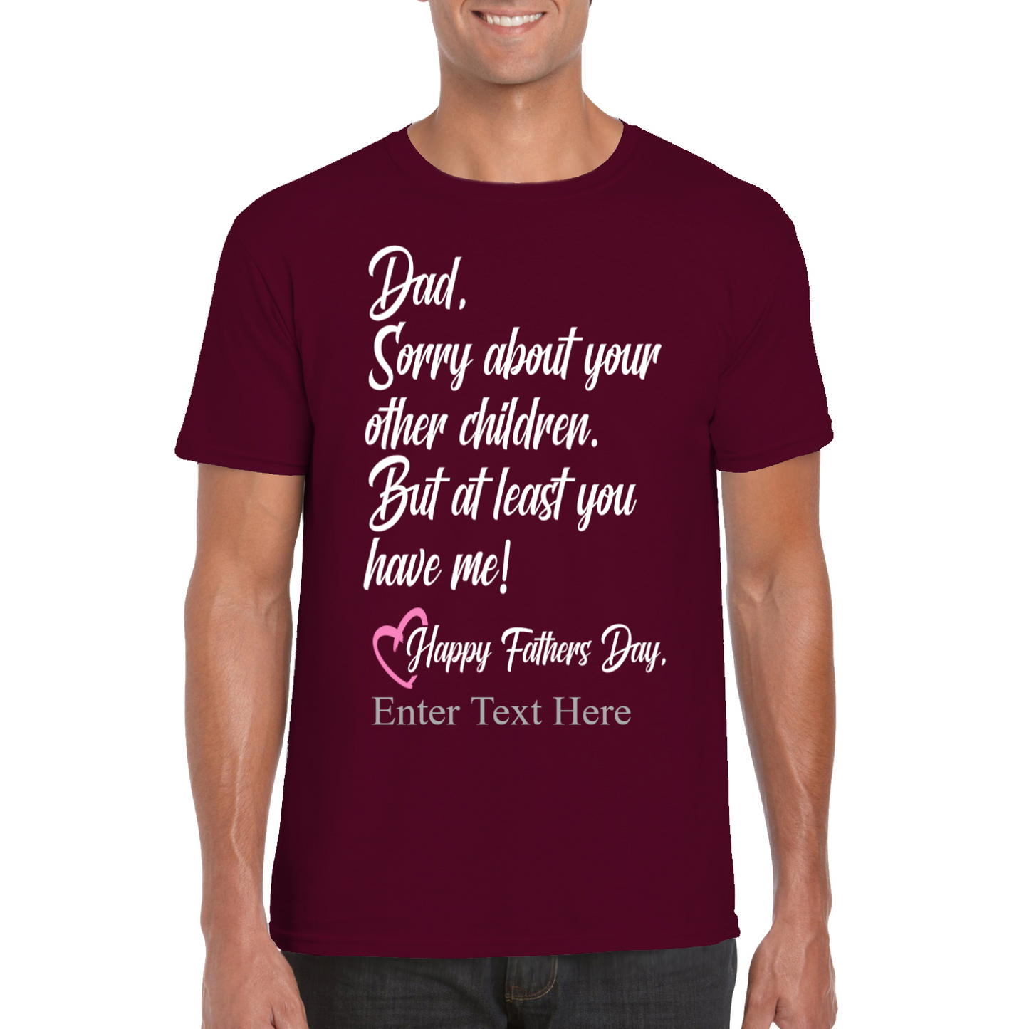 Sorry Dad About Your Other Kids You Still Have Me  Happy Father's Day
