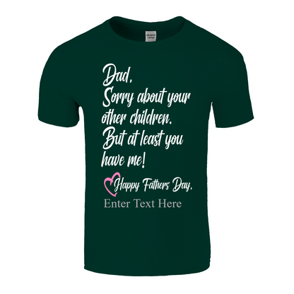Sorry Dad About Your Other Kids You Still Have Me  Happy Father's Day