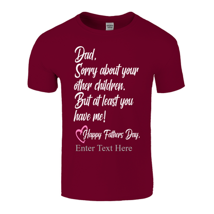 Sorry Dad About Your Other Kids You Still Have Me  Happy Father's Day