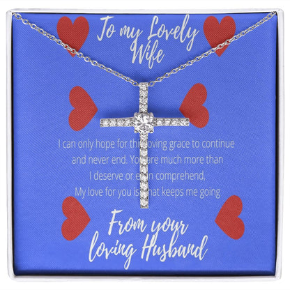 To My Lovely Wife I Can Only Hope for This Grace to Continue CZ Cross Necklace